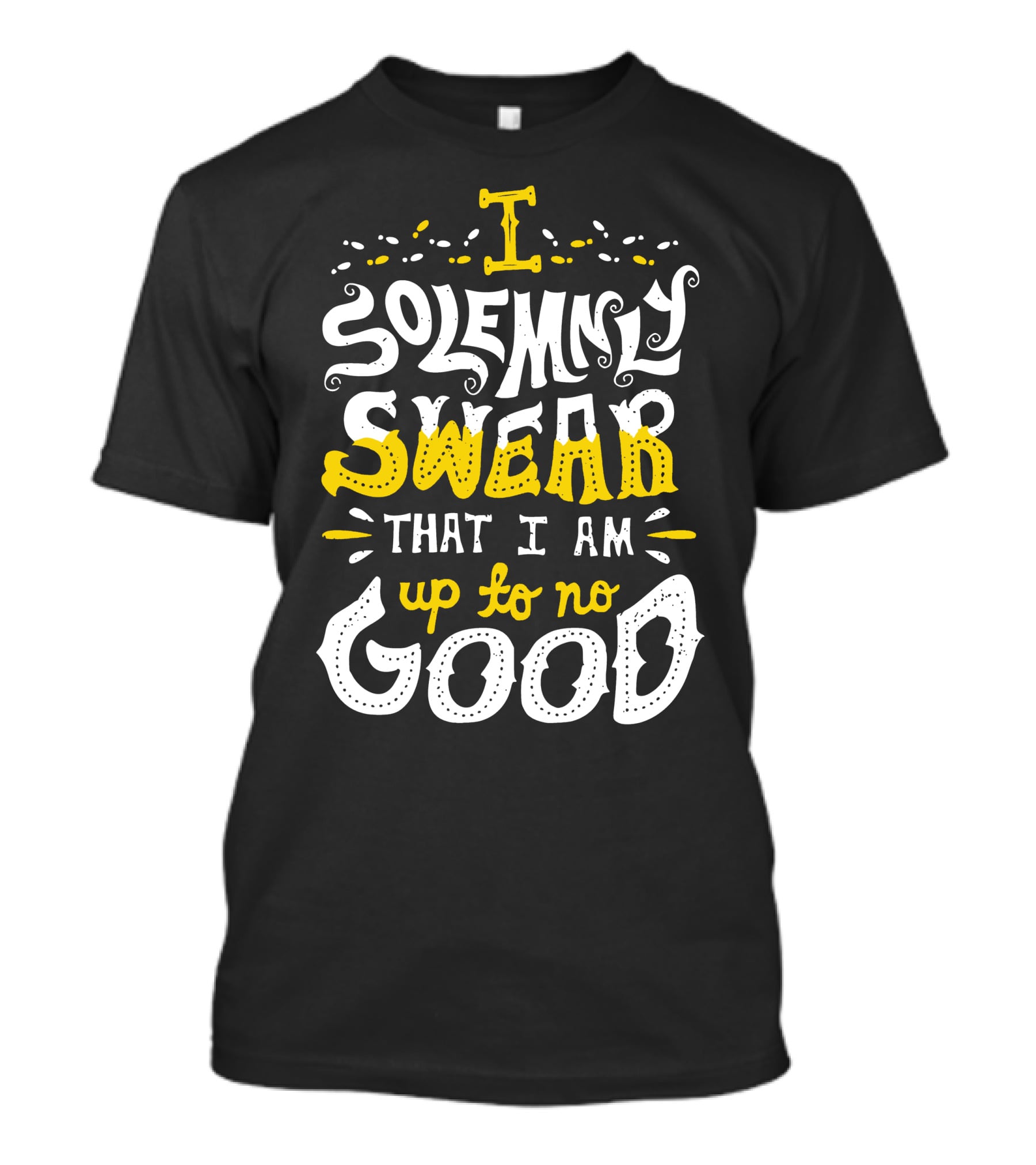 I Solemnly Swear That I Am Up To No Good T-Shirt
