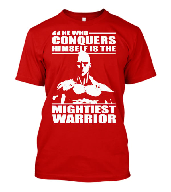 He Who Conquers Himself Is The Mightiest Warrior T-Shirt