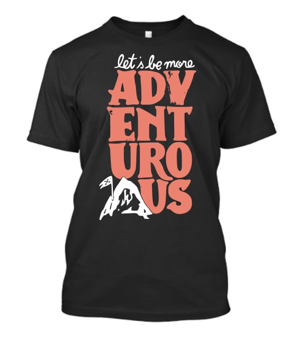 Let's Be More Adventurous Mountain Adventure T-Shirt