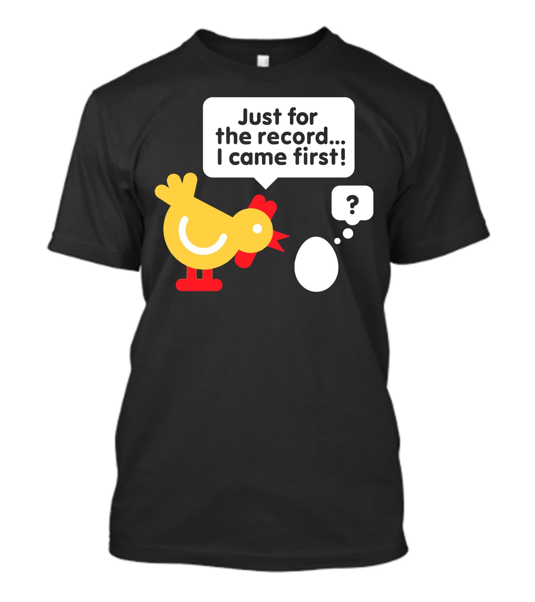 Just For The Record I Came First Chicken And Egg Question Mark T-Shirt