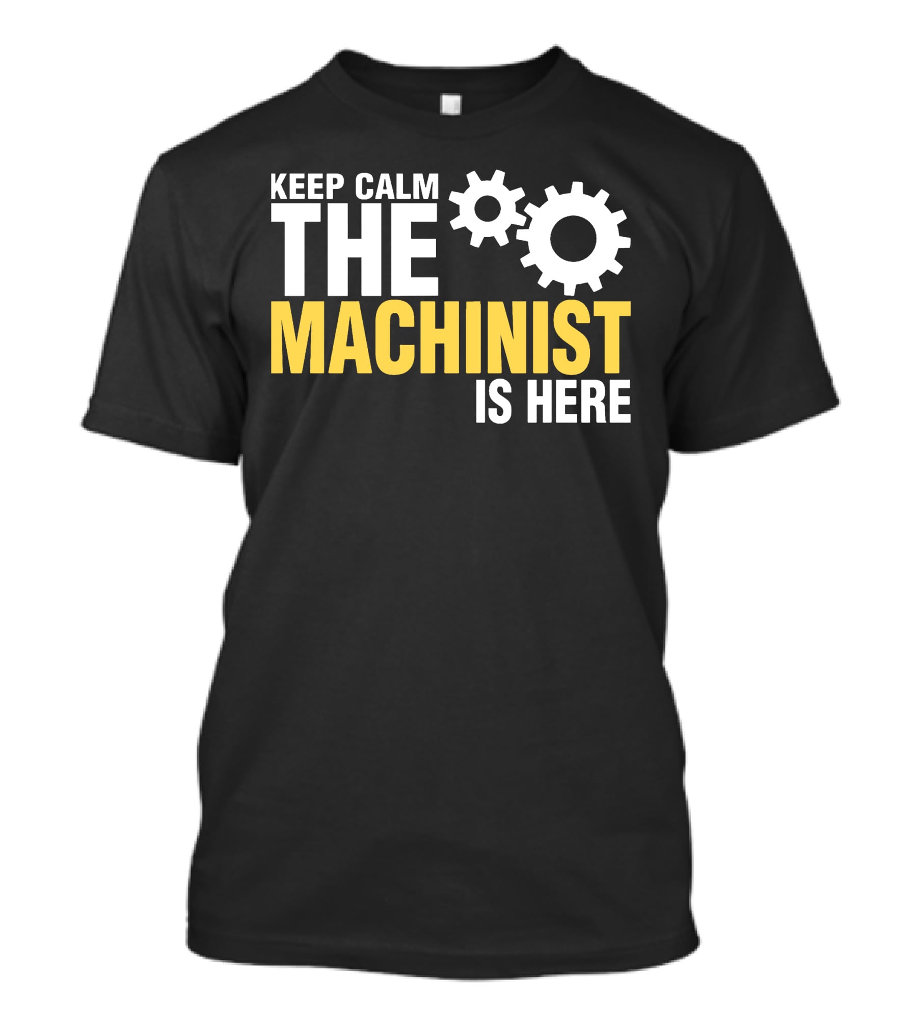 KEEP CALM THE MACHINIST IS HERE GEARS T-Shirt
