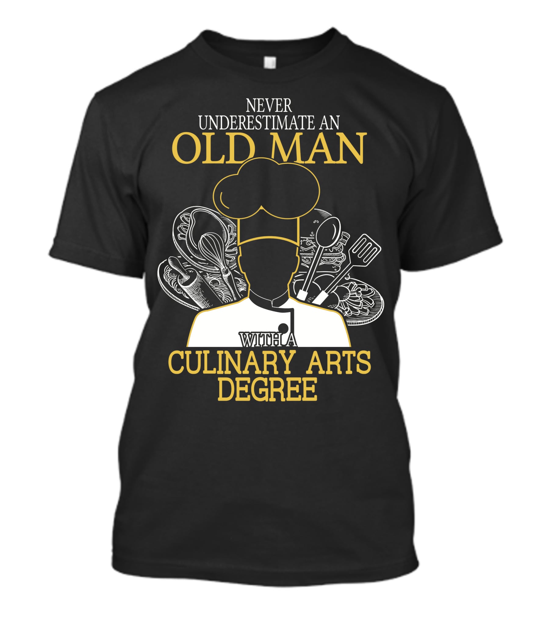 Never Underestimate An Old Man With A Culinary Arts Degree Chef Hat And Cooking Utensils T-Shirt