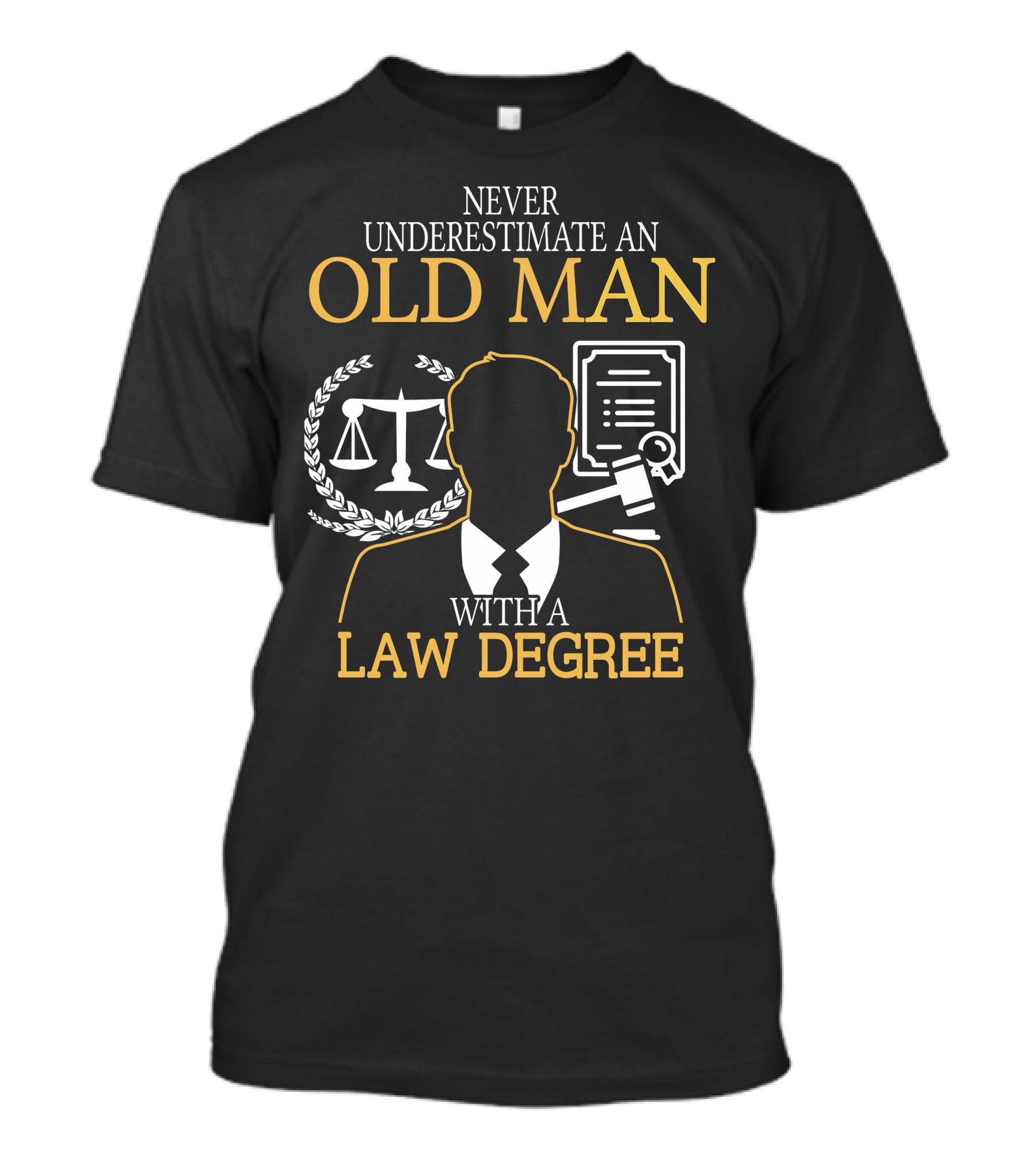 Never Underestimate An Old Man With A Law Degree Scales Gavel Certificate T-Shirt