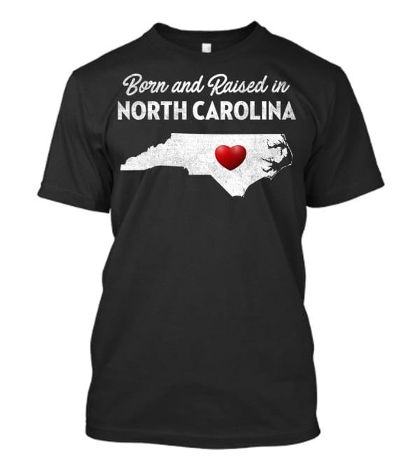 Born And Raised In North Carolina Heart Map T-Shirt