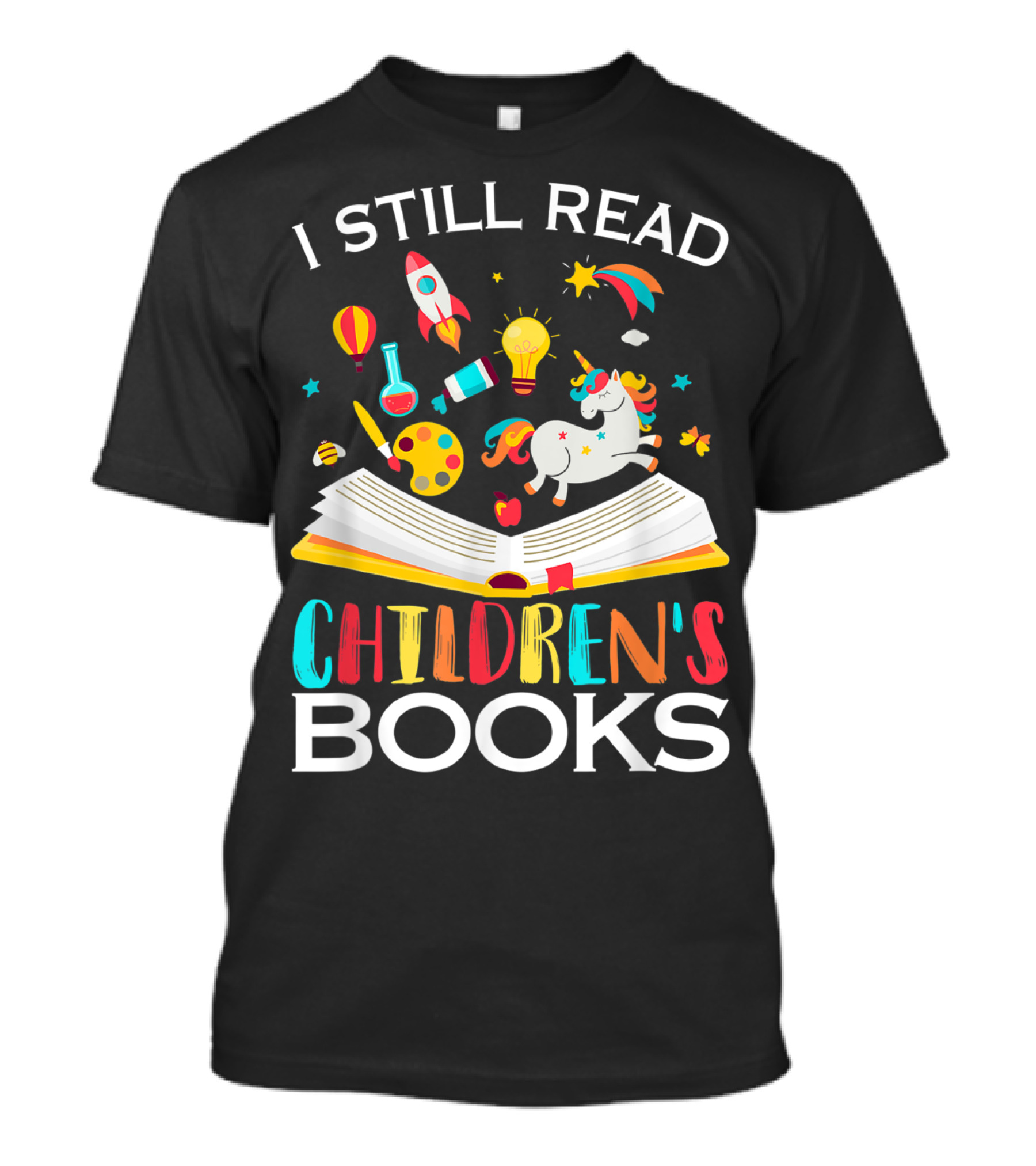 I Still Read Children's Books Unicorn Rocket Rainbow Creativity Book Lover T-Shirt
