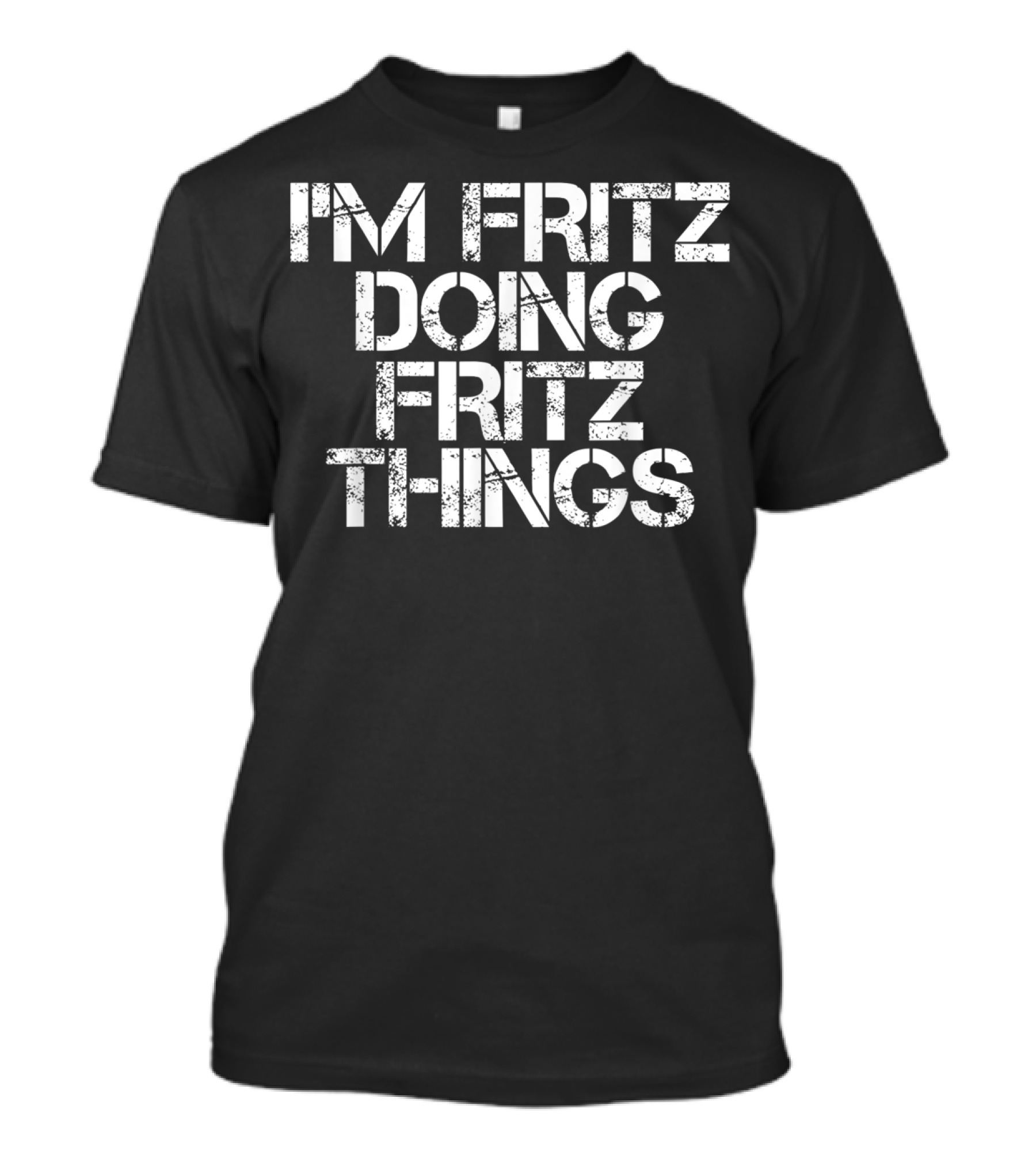 I'm Fritz Doing Fritz Things Text Humor T-Shirt