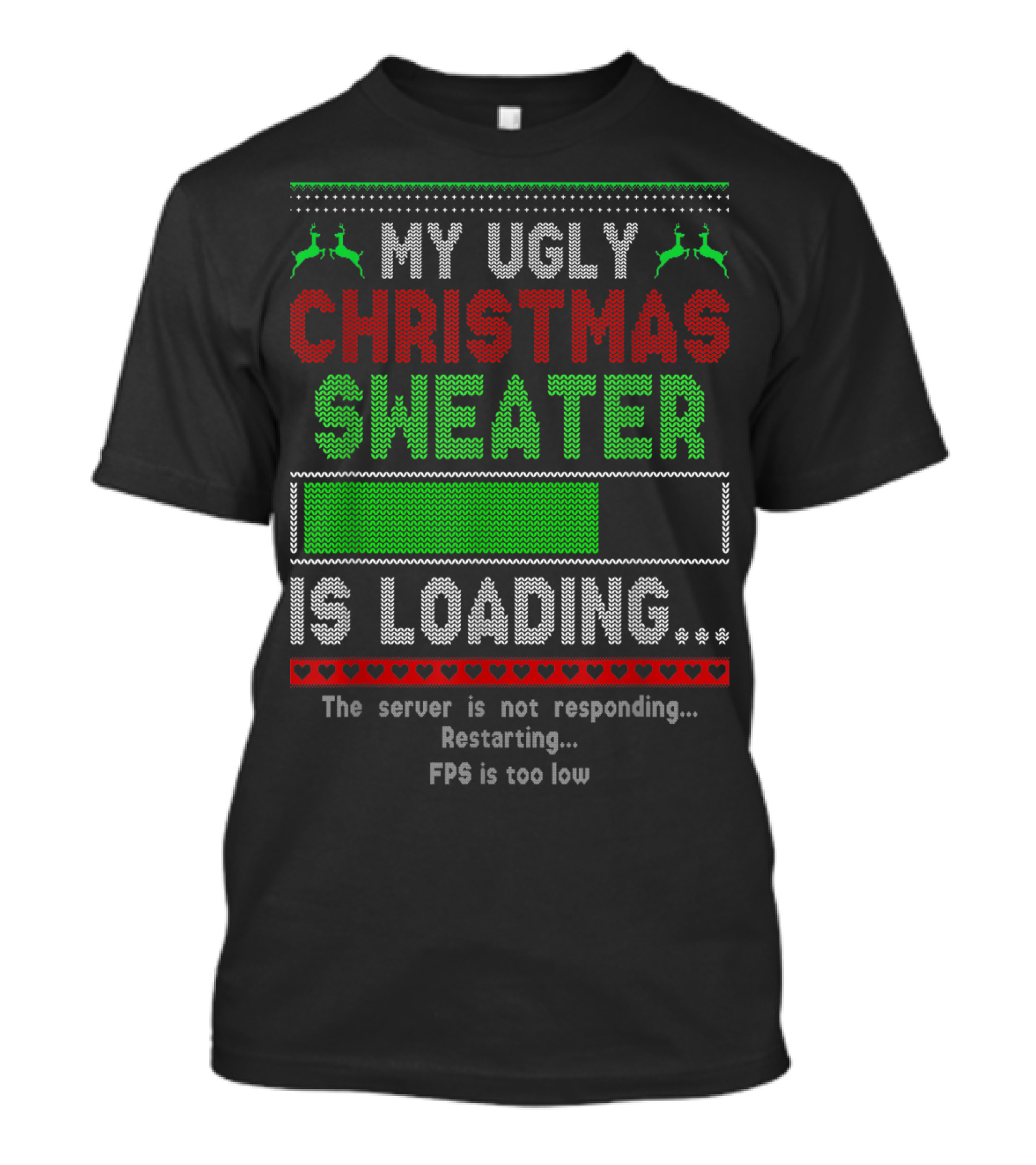 My Ugly Christmas Sweater Is Loading The Server Is Not Responding Restarting FPS Is Too Low T-Shirt