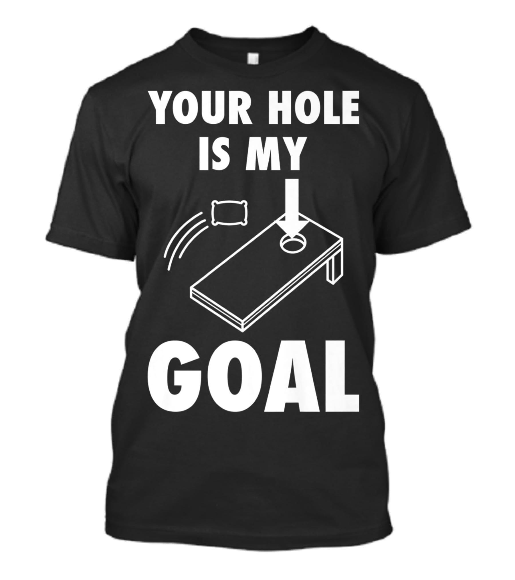 Your Hole Is My Goal Cornhole Toss Game Enthusiast T-Shirt