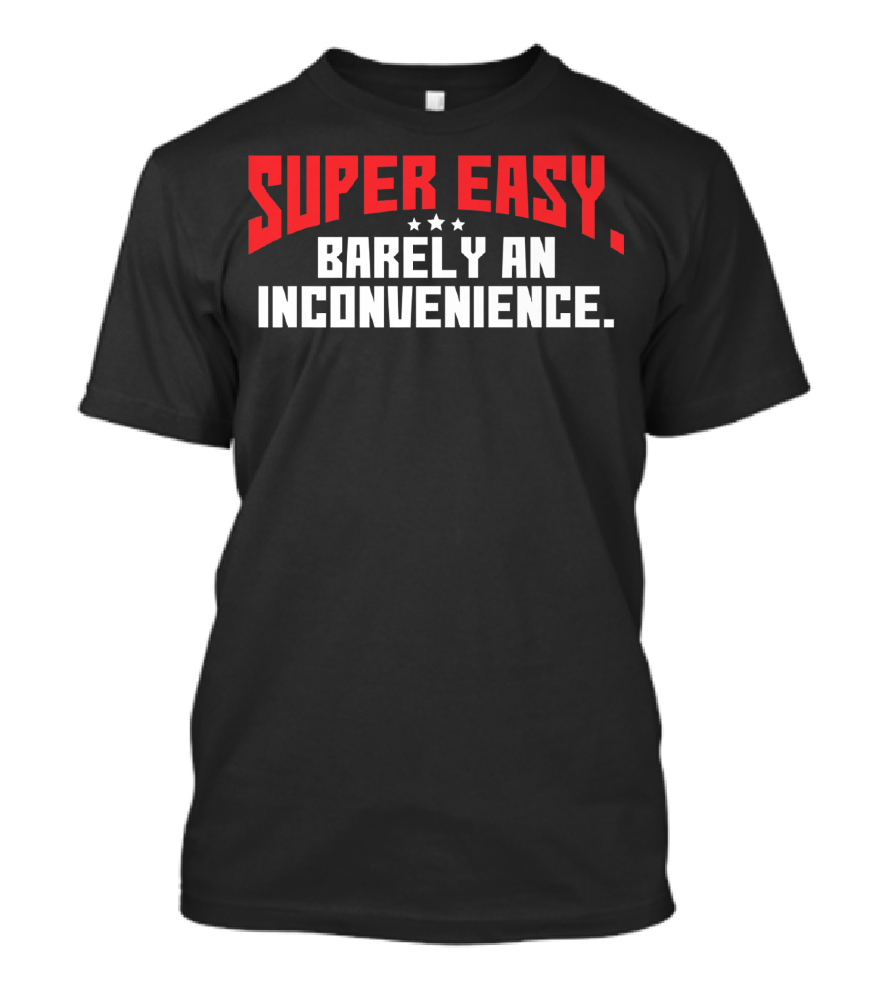 Super Easy Barely An Inconvenience Bold Text Design With Stars T-Shirt