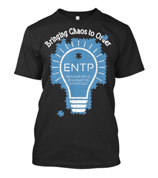Bringing Chaos To Order ENTP Resourceful Imaginative Ingenious T-Shirt
