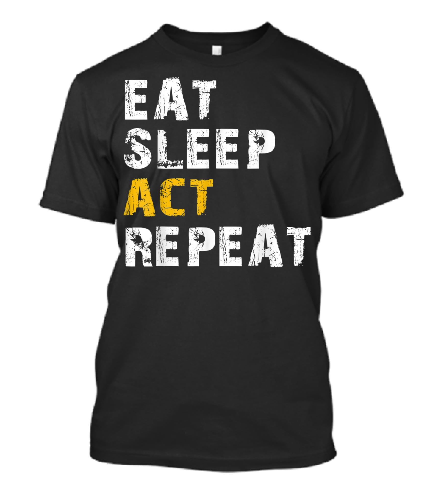 Eat Sleep Act Repeat Actor Actress Acting T-Shirt