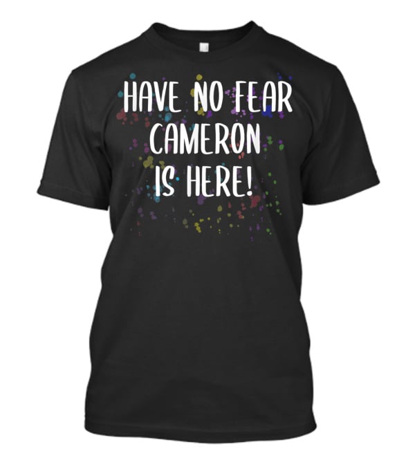 Have No Fear Cameron Is Here Men's First Name Colorful Splash T-Shirt