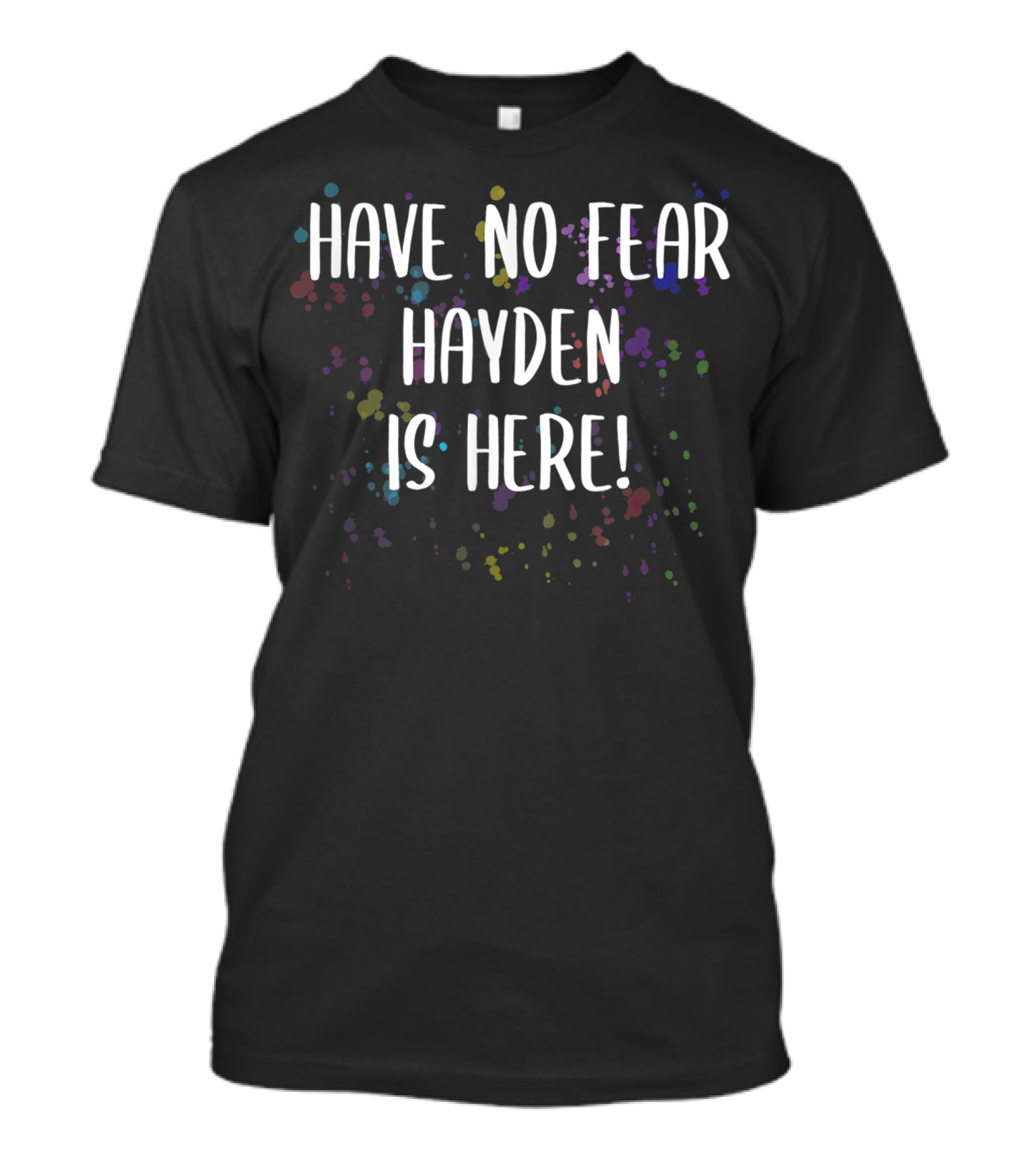 Have No Fear Hayden Is Here Colorful Celebration Men's First Name T-Shirt
