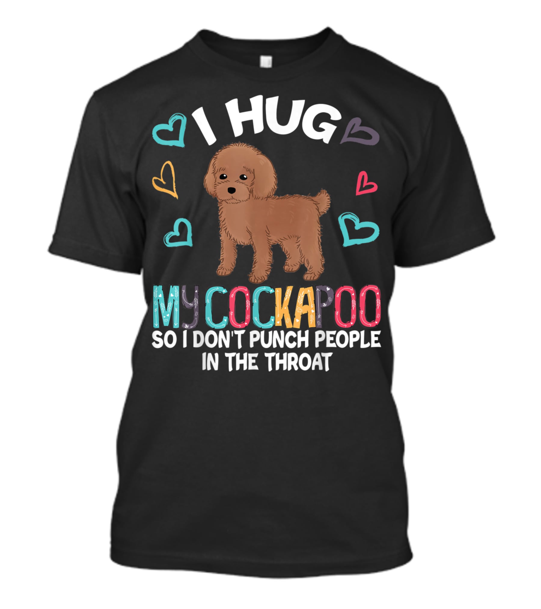 I Hug My Cockapoo So I Don't Punch People In The Throat Hearts Puppy T-Shirt