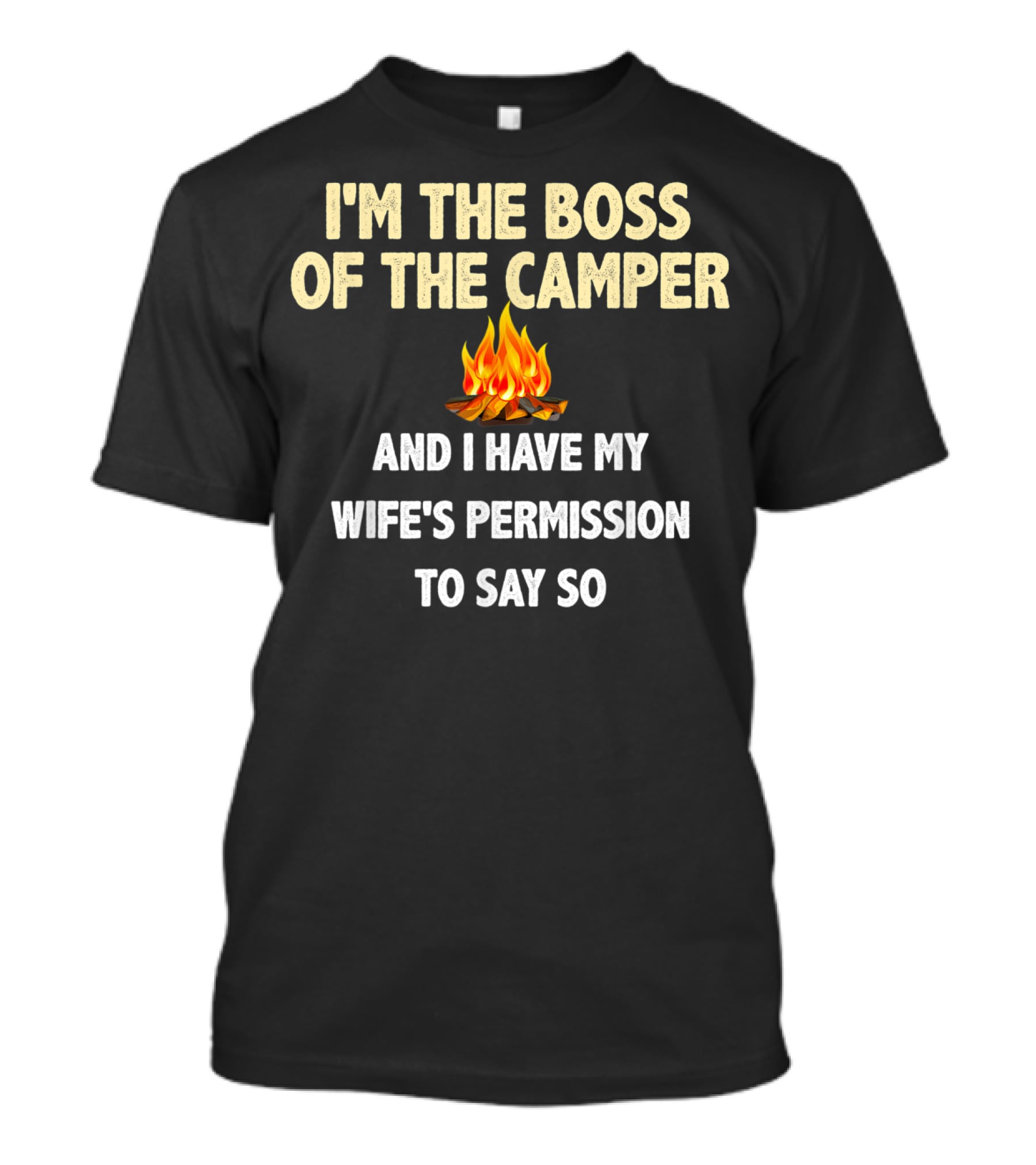 I'm The Boss Of The Camper And I Have My Wife's Permission To Say So T-Shirt