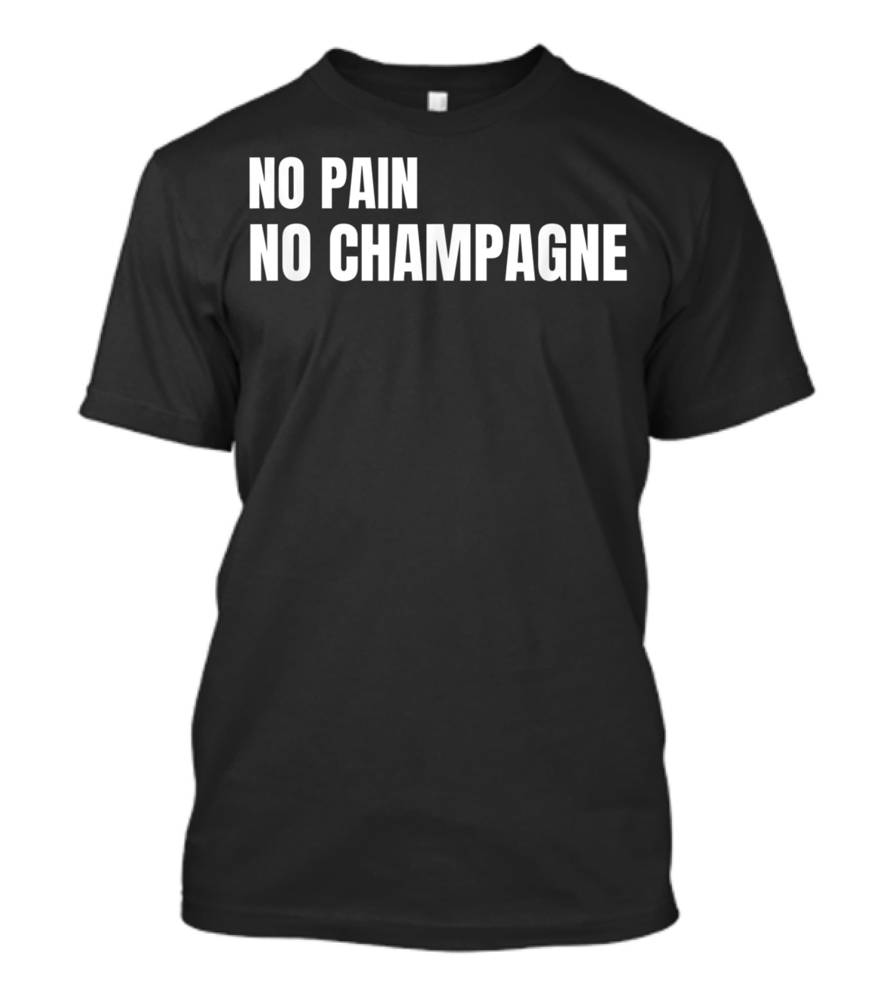 No Pain No Champagne Phrase T-Shirt