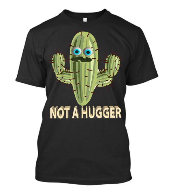Not A Hugger Funny Cactus Sarcastic Quirky Cartoon Image T-Shirt