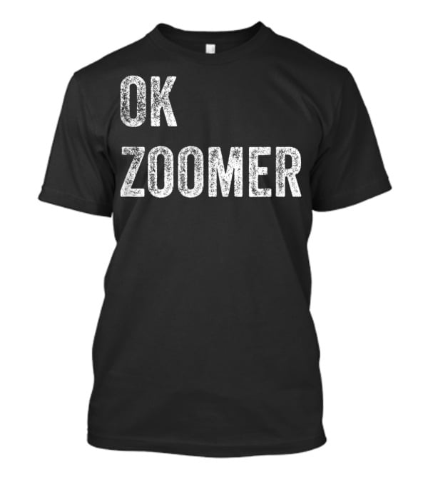 OK Zoomer Funny Generation Z Millennial Gen T-Shirt
