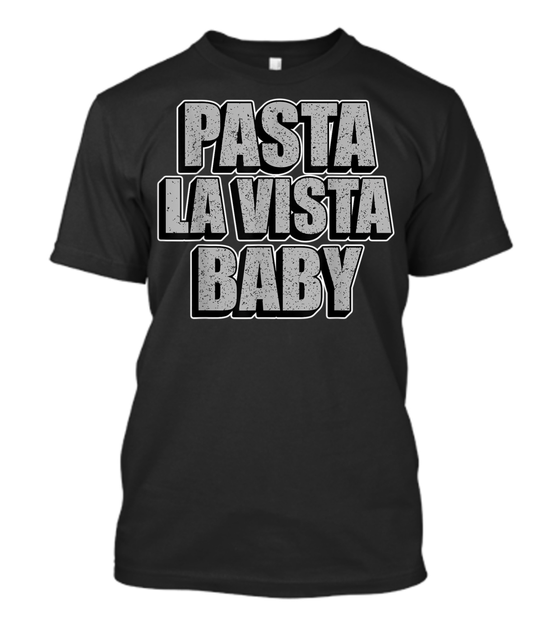 Pasta La Vista Baby Text T-Shirt