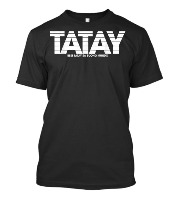 Best Tatay Sa Buong Mundo Best Dad Best Tatay Philippine Dad T-Shirt