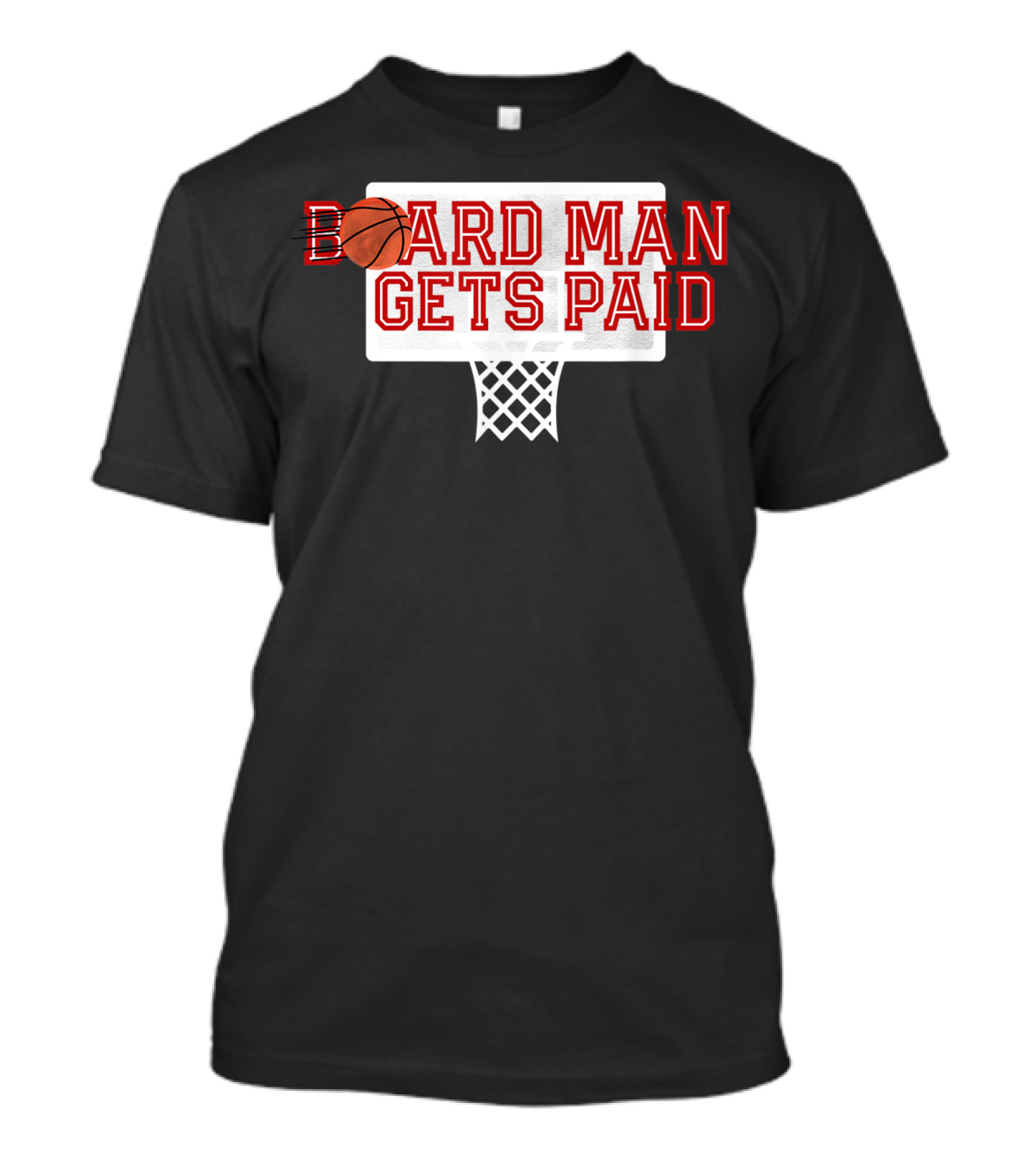 Board Man Gets Paid Basketball Backboard T-Shirt