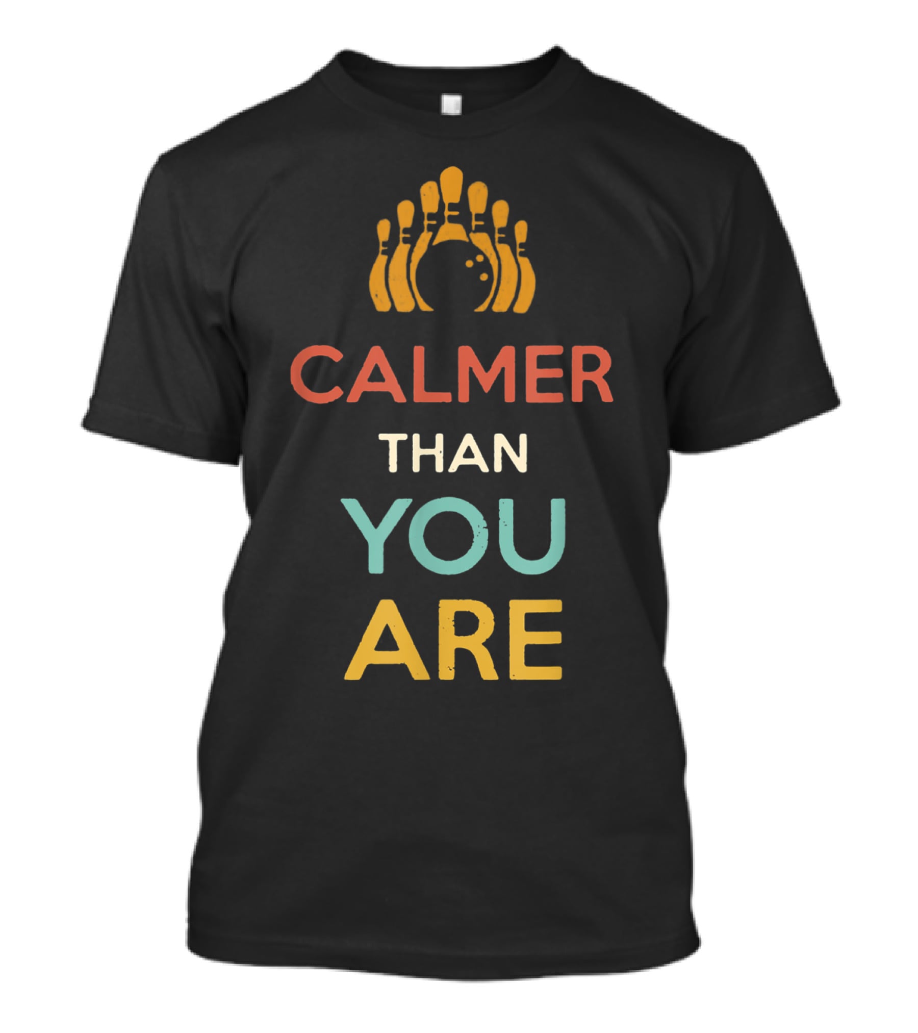 Calmer Than You Are Bowling Pins Design For Men And Women T-Shirt