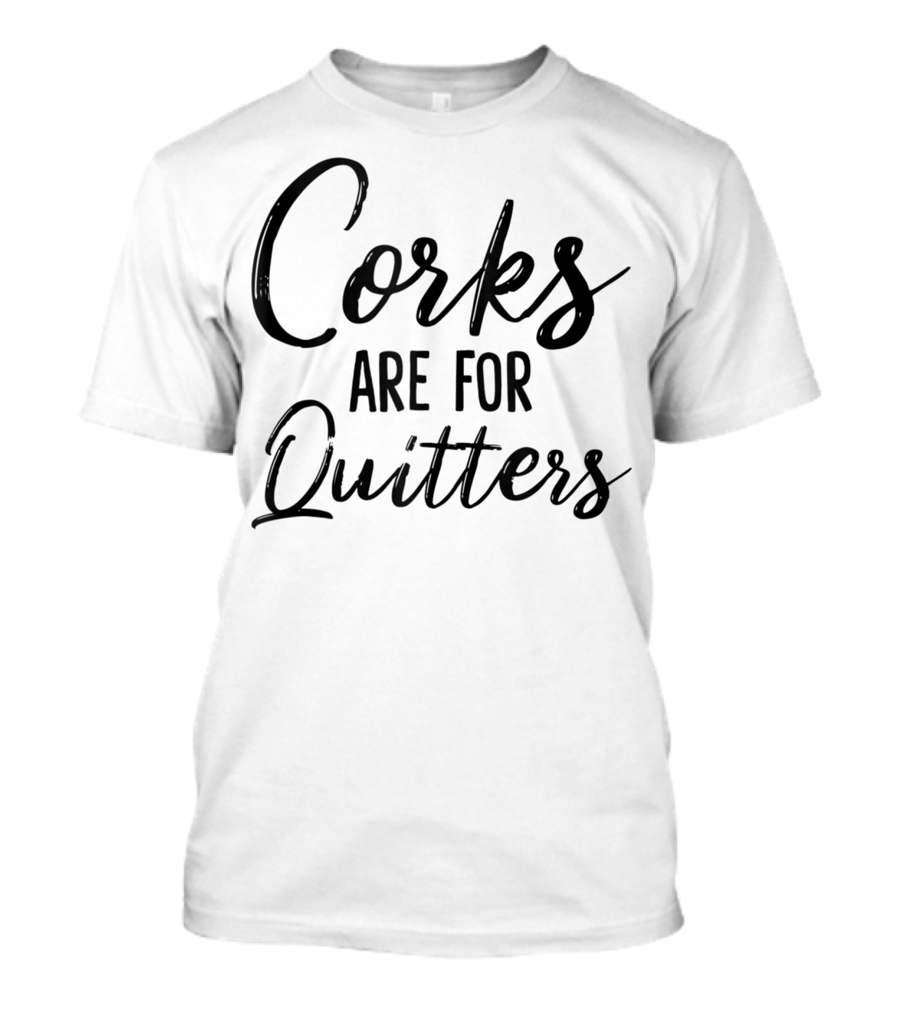 Corks Are For Quitters Funny Wine Drinking T-Shirt