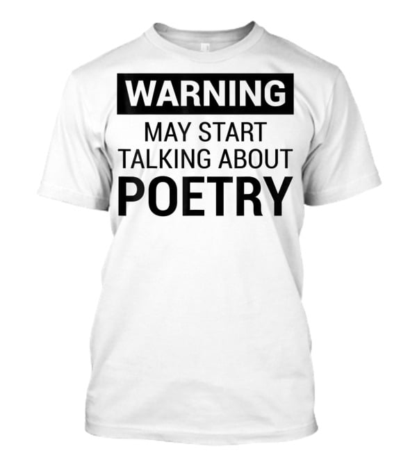 Warning May Start Talking About Poetry Fun For Writers Poets Authors T-Shirt