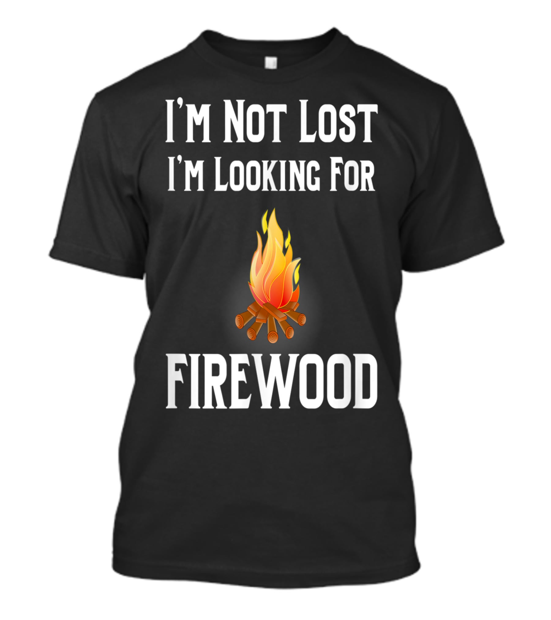I'M Not Lost I'M Looking For Firewood Camping Camper Saying T-Shirt