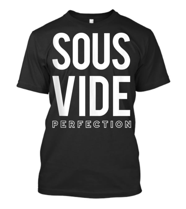 Sous Vide Perfection Funny Cooking Apparel Chef Cook G T-Shirt