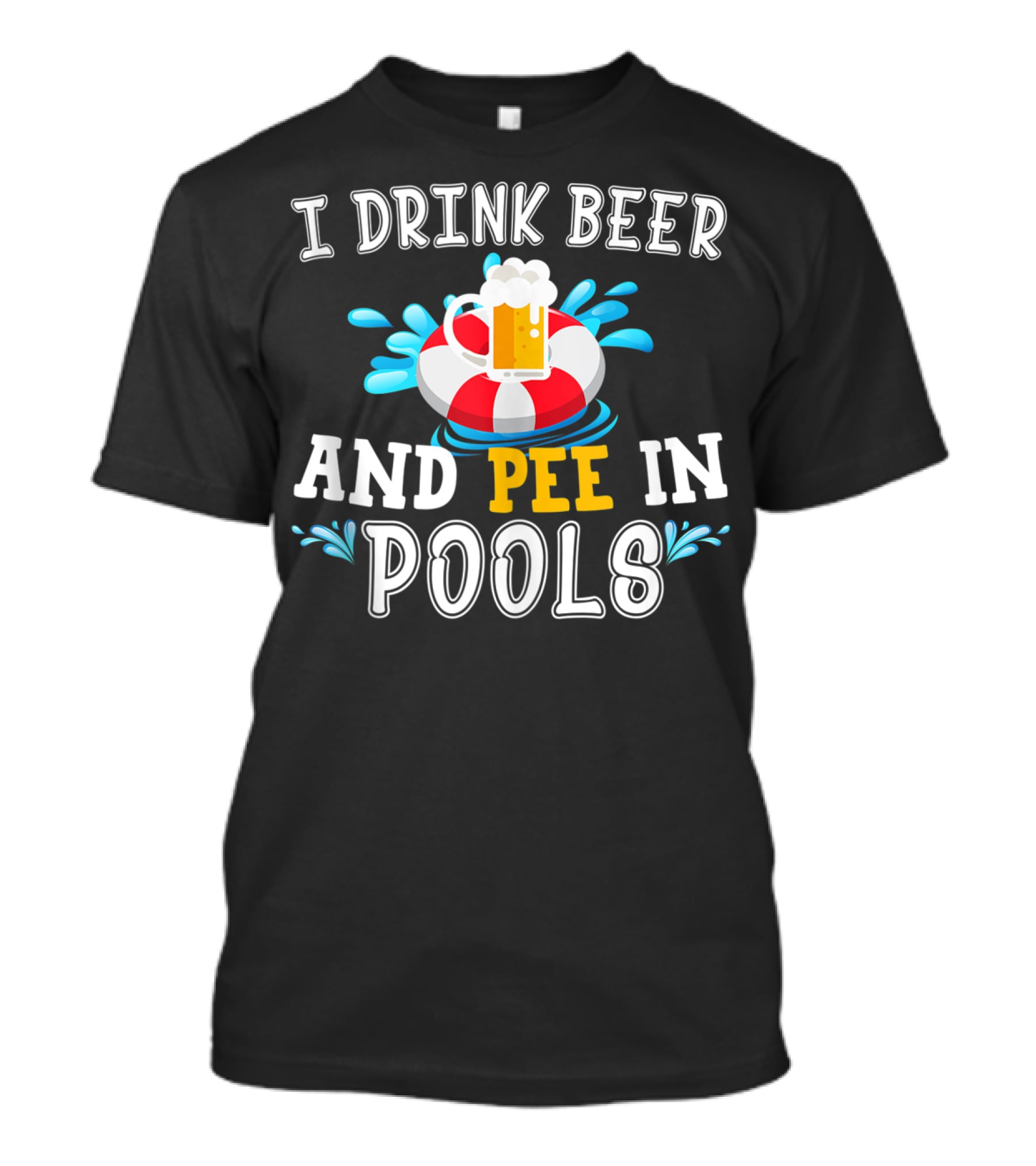 I Drink Beer And Pee In Pools With Beer Mug On Lifebuoy T-Shirt