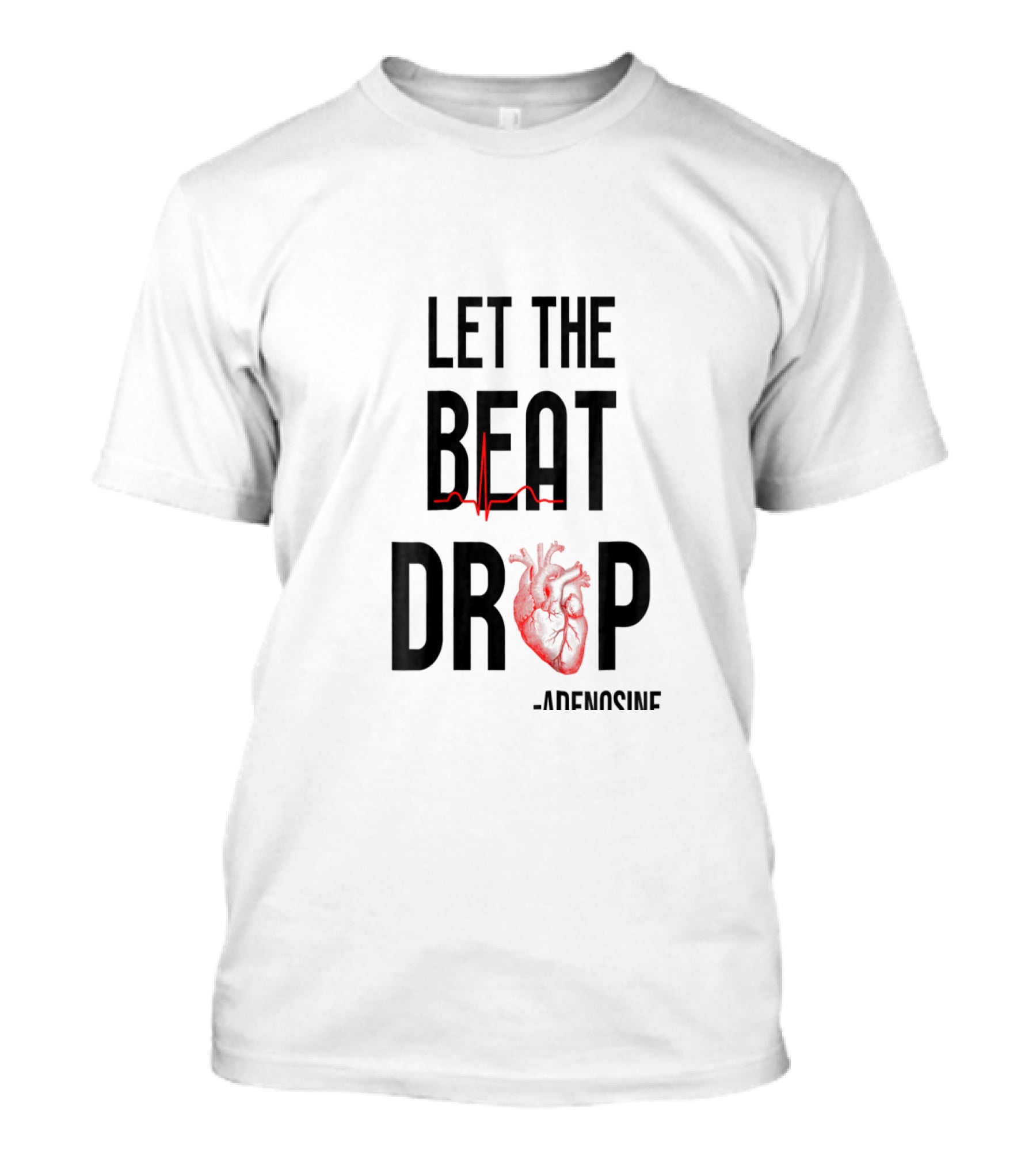 Let The Beat Drop Adenosine Heartbeat Funny Nurse T-Shirt