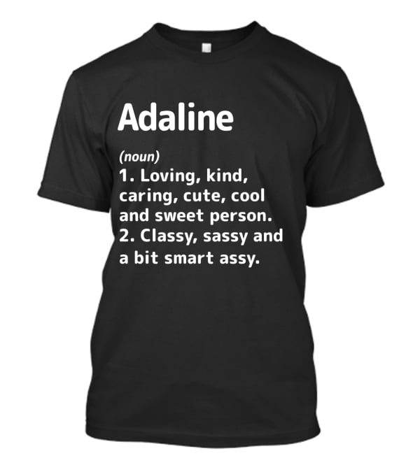 Adaline Definition Loving Kind Caring Classy Sassy Cool Sweet Smart Assy T-Shirt