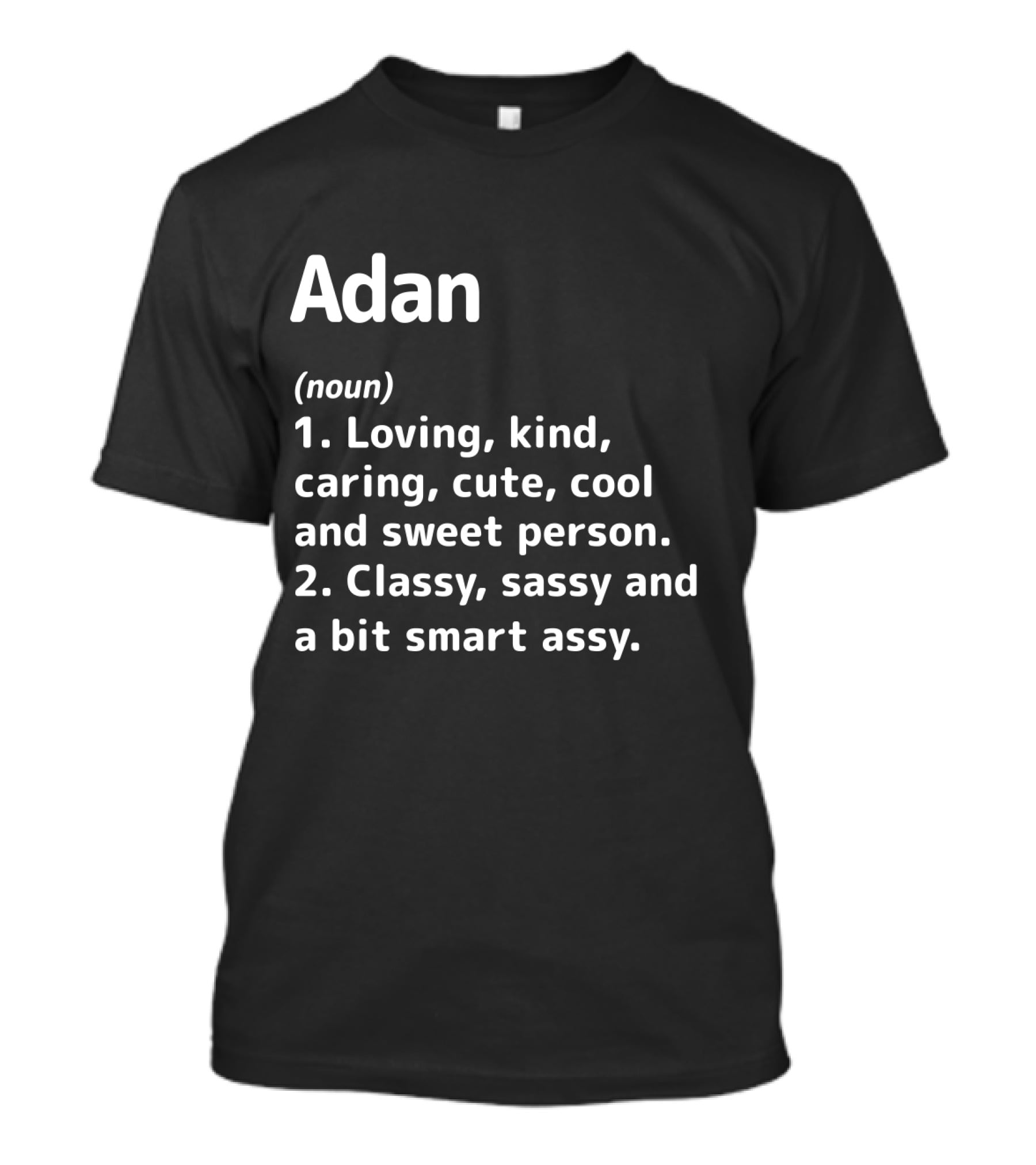 Adan Definition Loving Kind Caring Cute Cool Sweet Classy Sassy Smart Assy T-Shirt