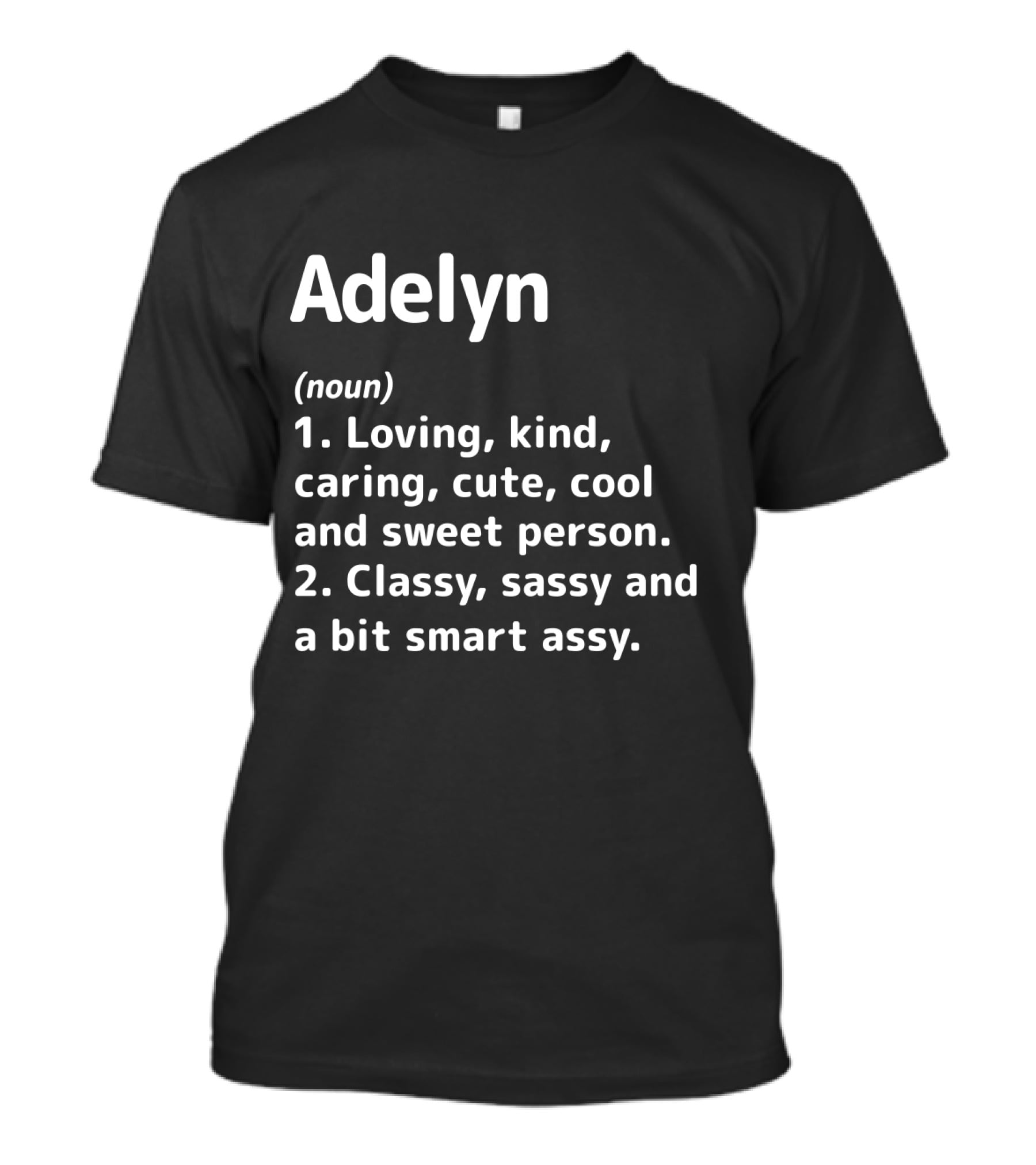 Adelyn Definition Loving Kind Caring Cute Cool Sweet Classy Sassy Smart Assy T-Shirt