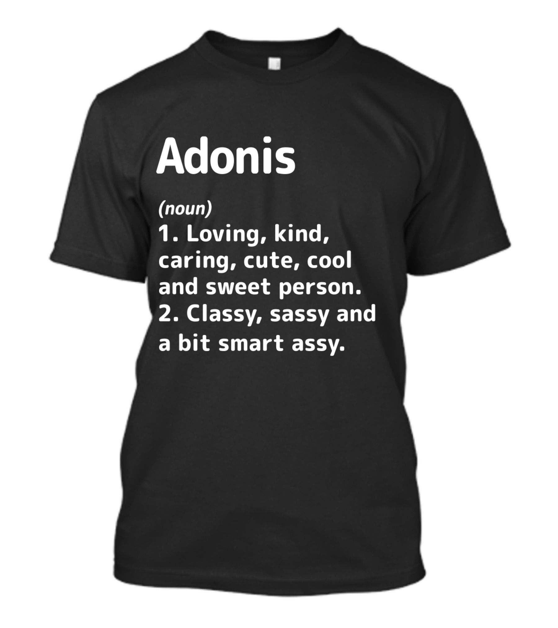 Adonis Definition Loving Kind Caring Classy Sassy Cool Smart Assy T-Shirt