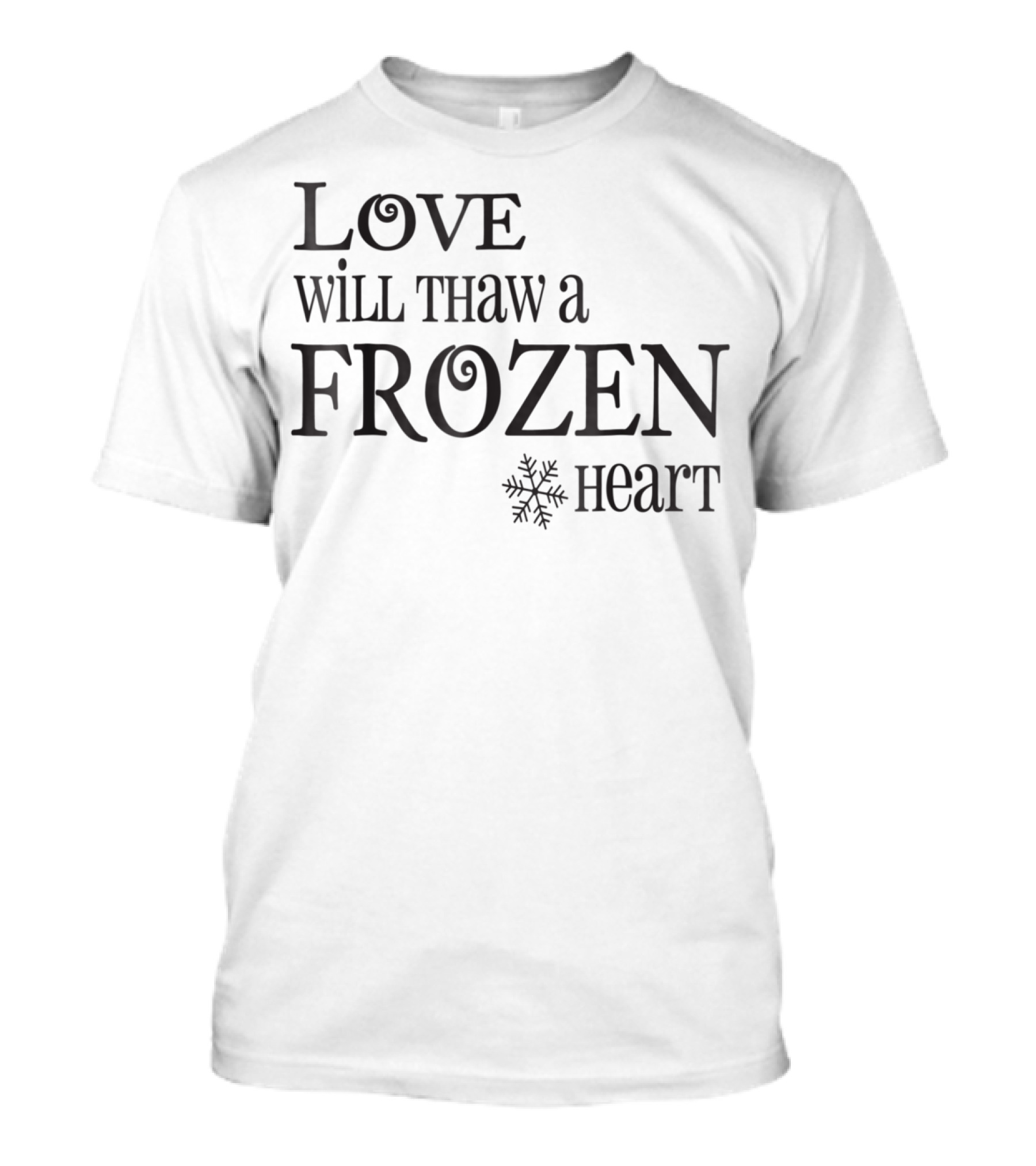 Love Will Thaw A Frozen Heart Snowflake T-Shirt