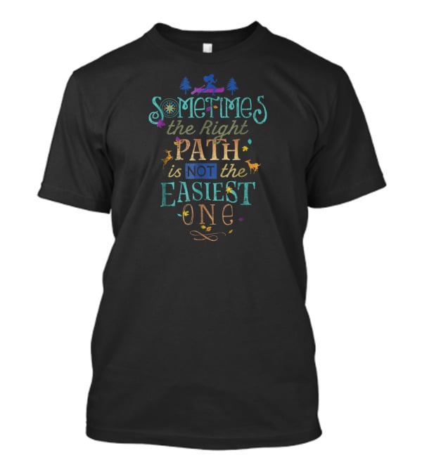 Disney Pocahontas Sometimes The Right Path Is Not The Easiest One T-Shirt