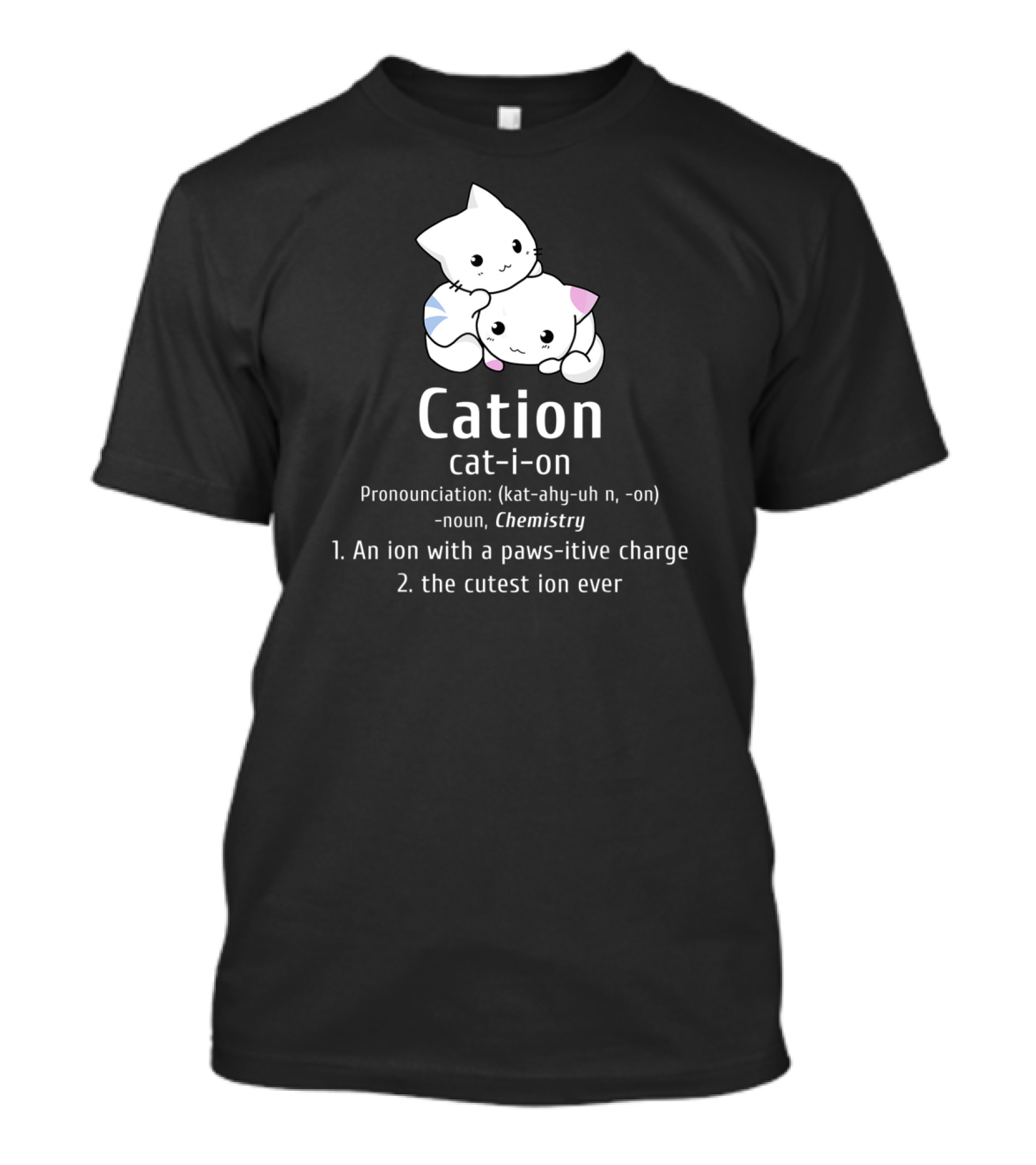 Cation Cat-Ion Pawsitive Chemistry Definition With Cute Cats T-Shirt