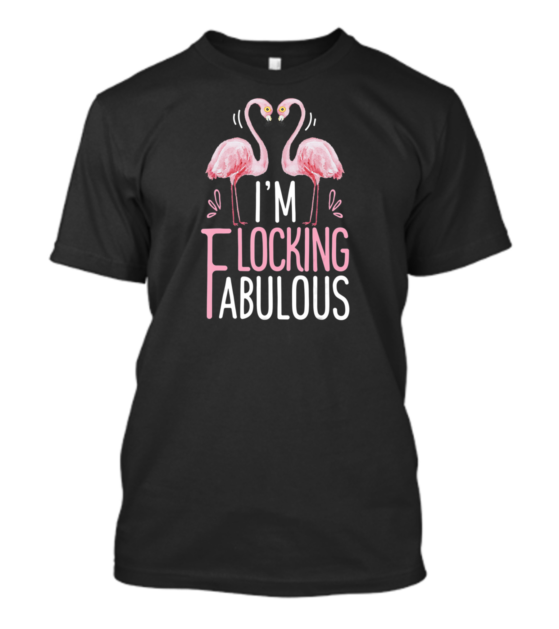 I'm Flocking Fabulous Pink Flamingo Funny Summer T-Shirt