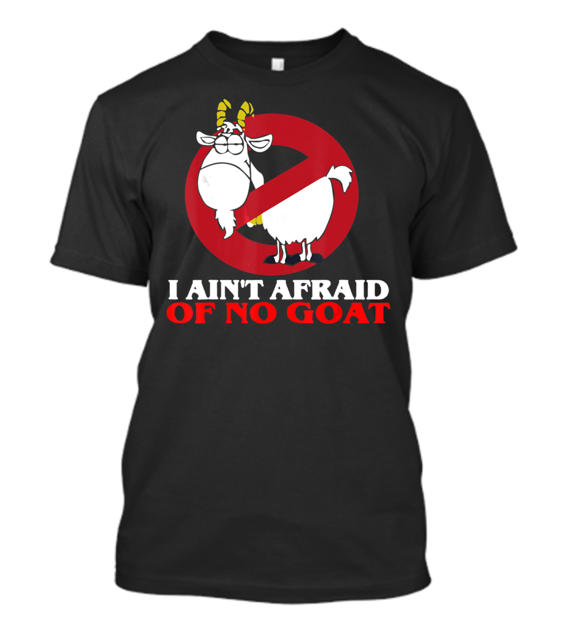 I Ain't Afraid Of No Goat Funny Goats Parody With Red No T-Shirt