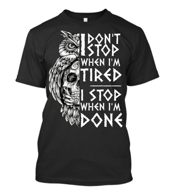 I Don't Stop When I'm Tired I Stop When I'm Done Owl Skull T-Shirt