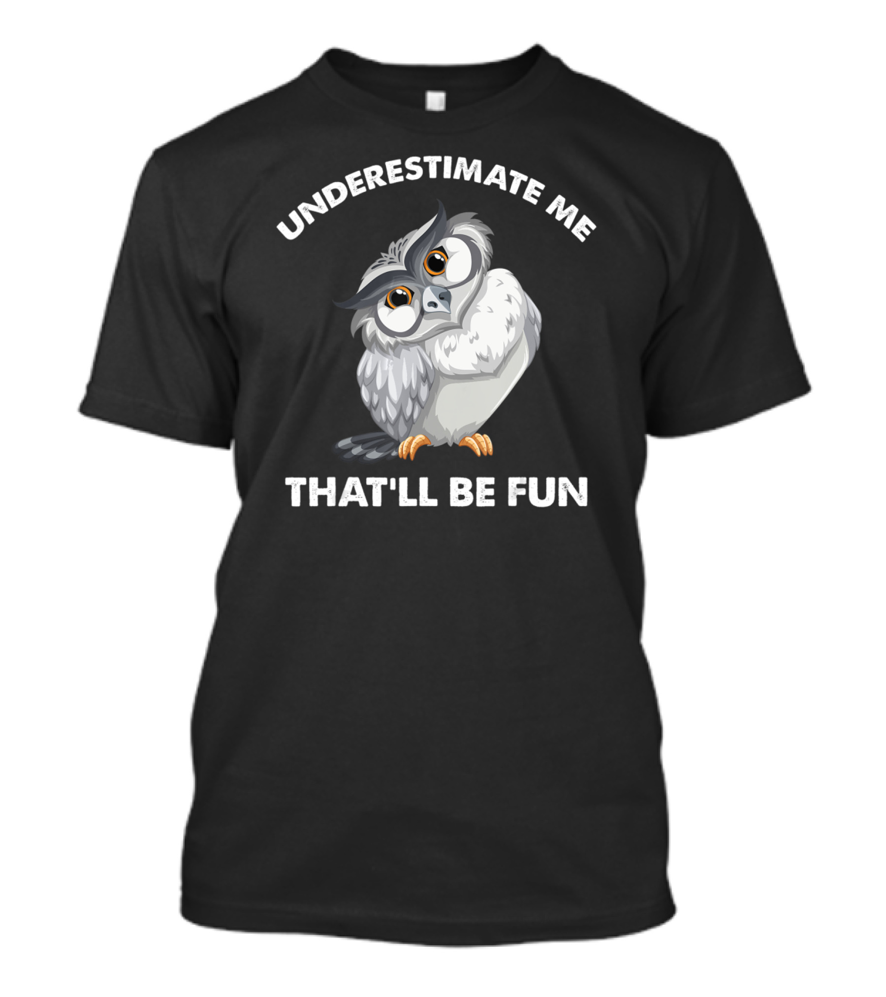 Underestimate Me That'll Be Fun Owl T-Shirt