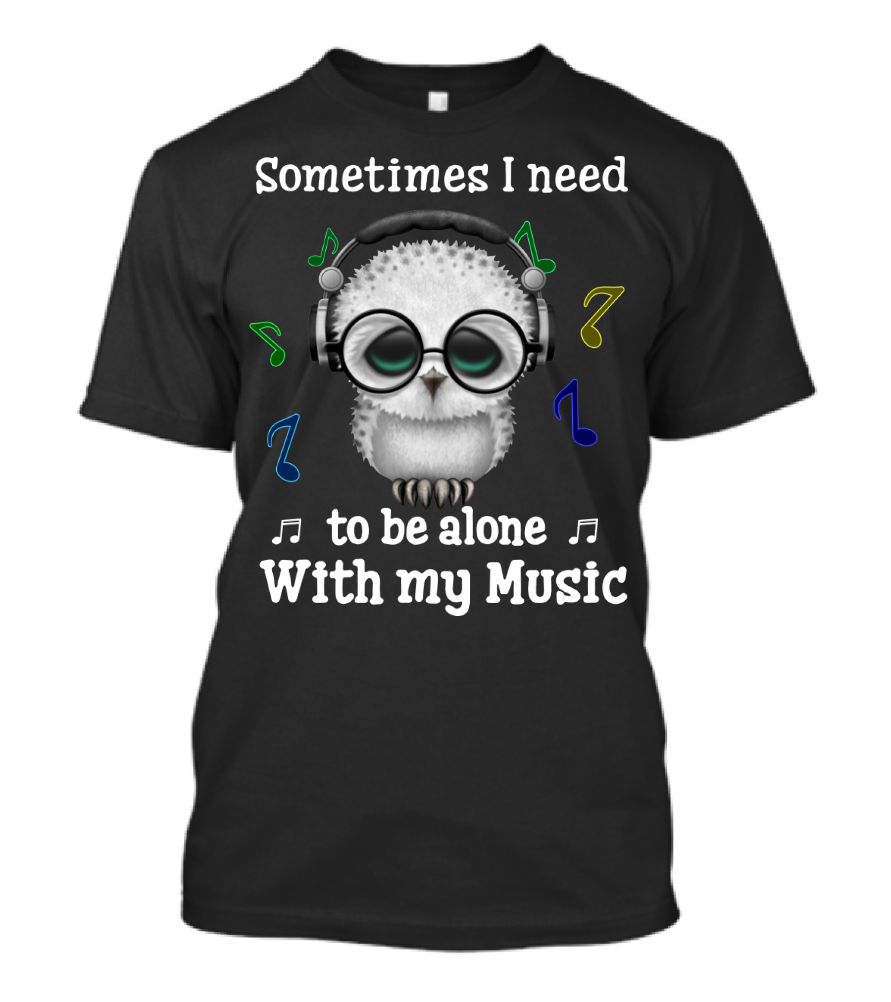 Sometimes I Need To Be Alone With My Music Owl Lovers Headphones And Musical Notes T-Shirt