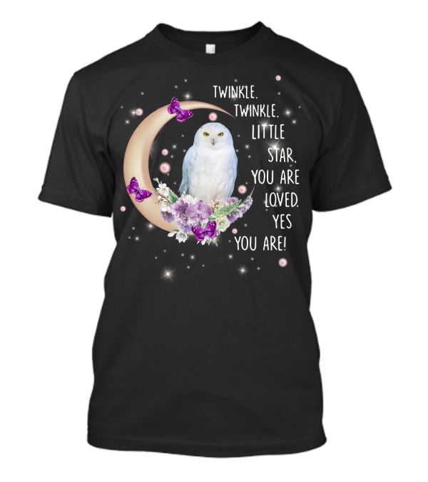 Twinkle Twinkle Little Star You Are Loved Yes You Are Owl Moon Butterflies T-Shirt
