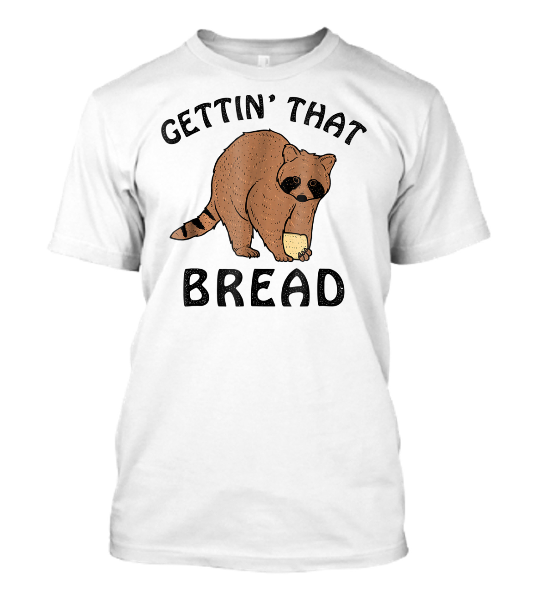 Gettin' That Bread Raccoon Holding Bread T-Shirt