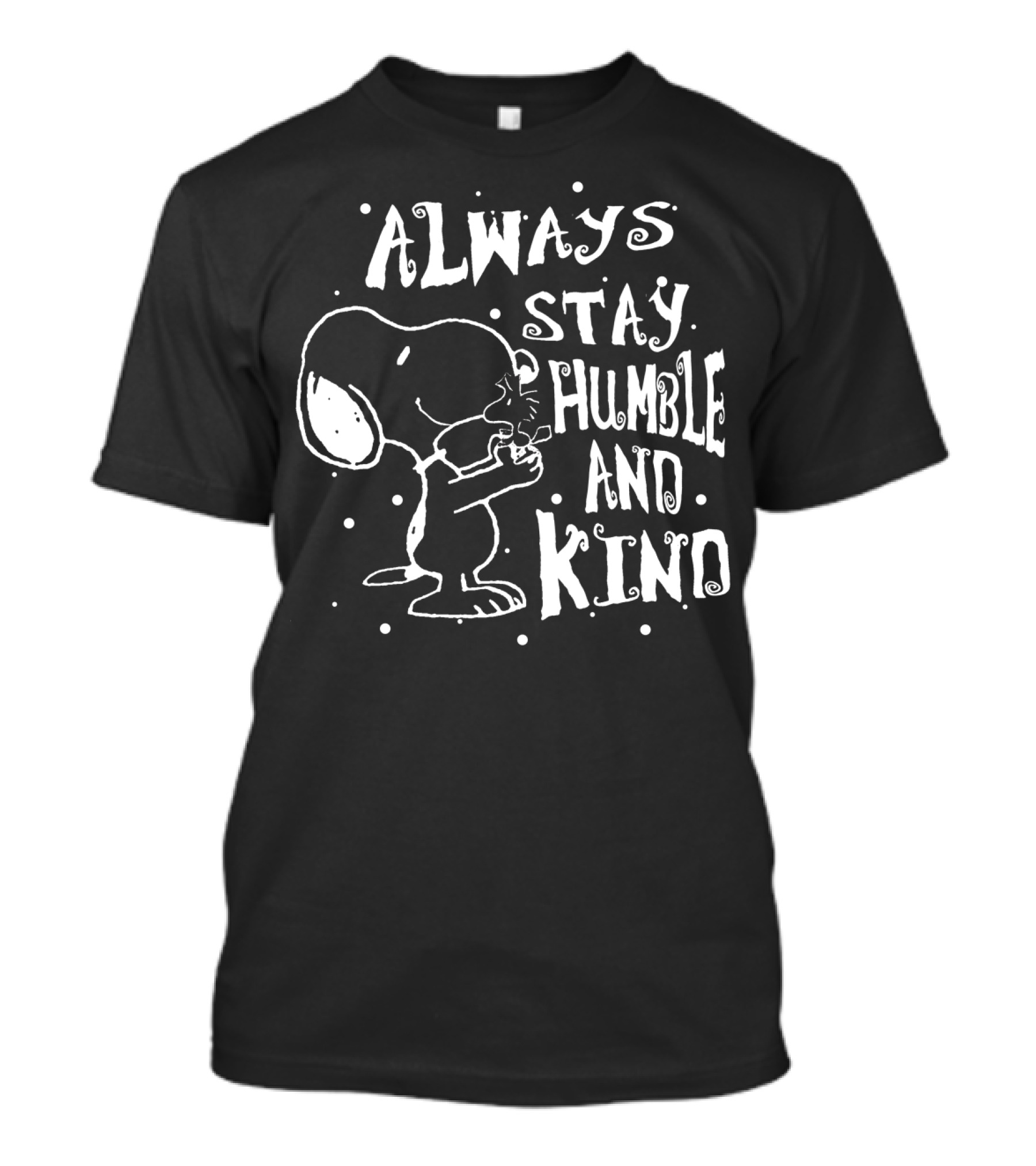 Always Stay Humble And Kind Snoopy Peanuts Movie Message T-Shirt