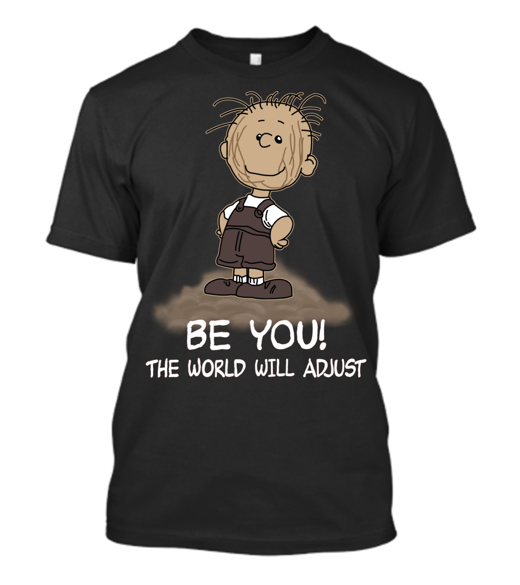 Be You The World Will Adjust Peanuts Pigpen T-Shirt