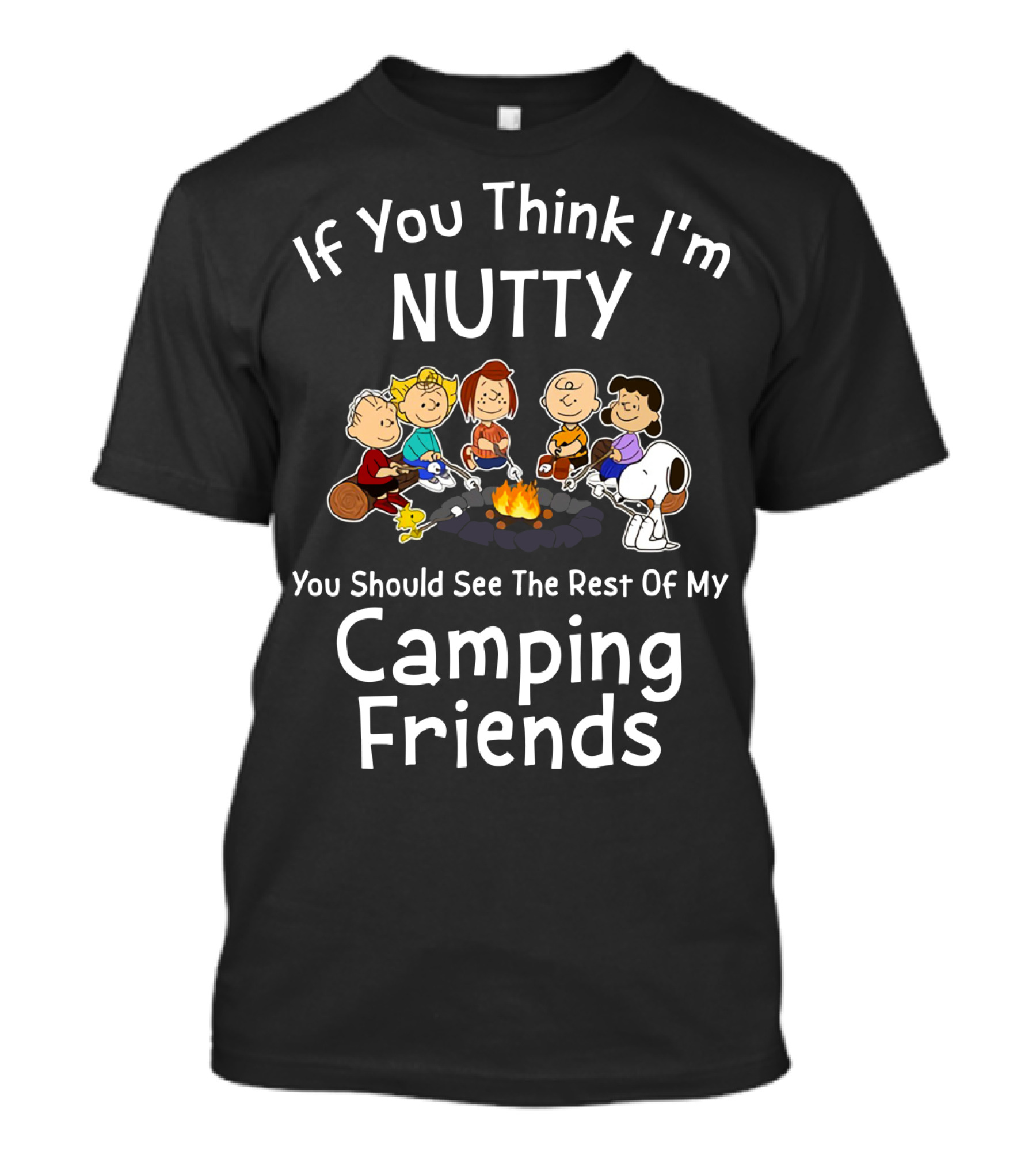 If You Think I'm Nutty You Should See The Rest Of My Camping Friends Snoopy The Peanuts Movie T-Shirt