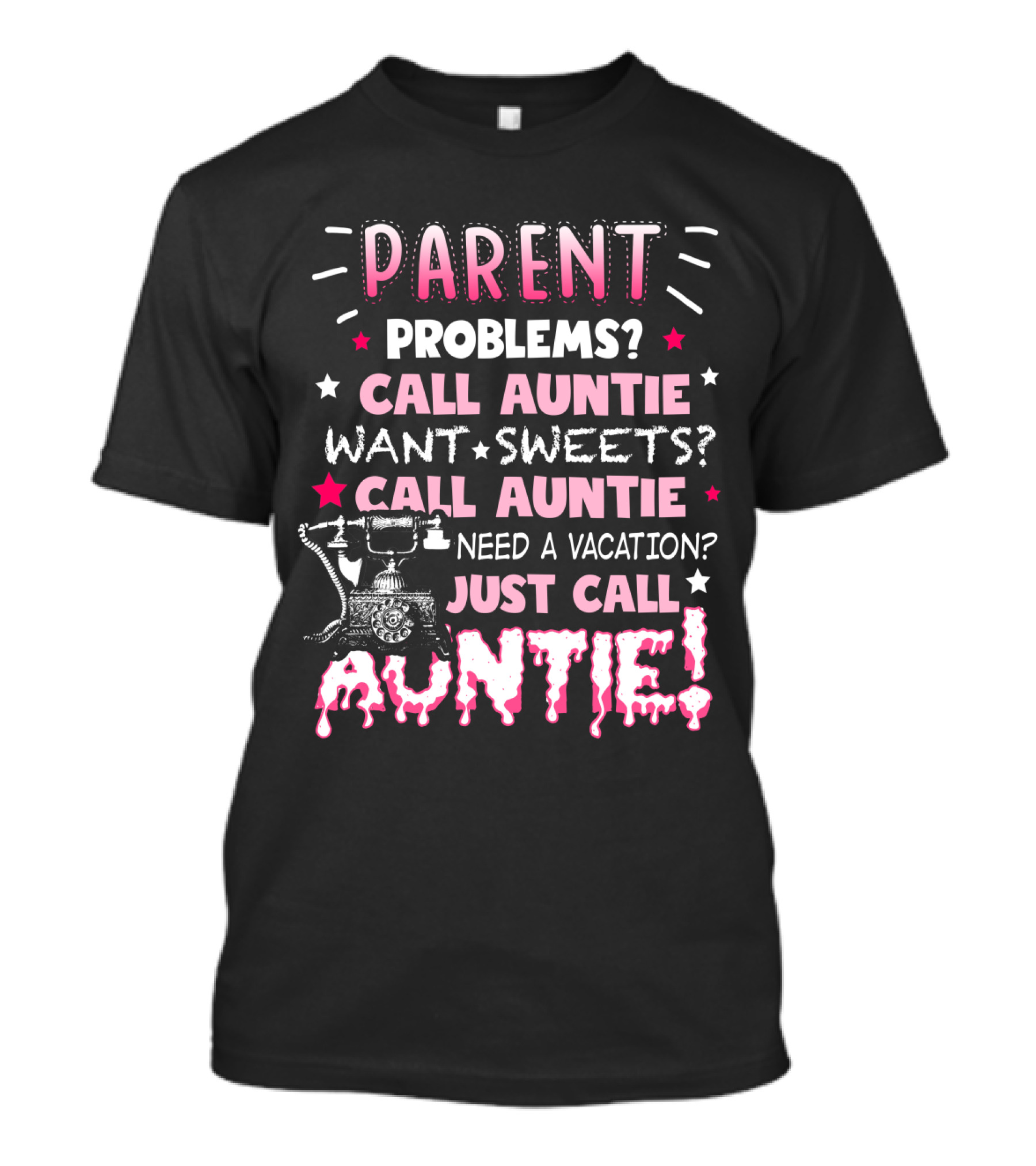 Parent Problems Call Auntie Want Sweets Need A Vacation Just Call Auntie T-Shirt